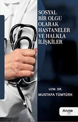 Sosyal Bir Olgu Olarak Hastaneler ve Halkla İlişkiler - Ange Yayınları