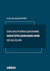 Sosyal Devlet ve Küreselleşme Ekseninde Haksız İşten Çıkarılmama Hakkı UÇÖ- GG ASŞ-AİHS - On İki Levha Yayınları