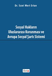 Sosyal Hakların Uluslararası Korunması ve Avrupa Sosyal Şartı Sistemi - Beta Yayınevi
