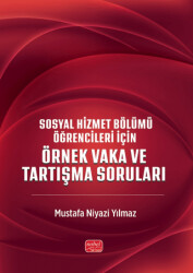 Sosyal Hizmet Bölümü Öğrencileri İçin Örnek Vakalar ve Tartışma Soruları - Nobel Bilimsel Eserler