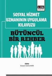 Sosyal Hizmet Uzmanının Uygulama Kılavuzu: Bütüncül Bir Rehber - Eğitim Yayınevi - Bilimsel Eserler