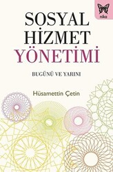 Sosyal Hizmet Yönetimi: Bugünü ve Yarını - Nika Yayınevi