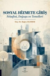 Sosyal Hizmete Giriş - Felsefesi, Doğuşu ve Temelleri - Akademisyen Kitabevi