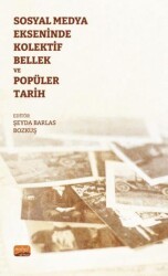 Sosyal Medya Ekseninde Kolektif Bellek ve Popüler Tarih - Nobel Bilimsel Eserler