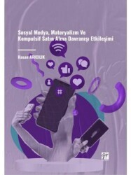 Sosyal Medya, Materyalizm ve Kompulsif Satın Alma Davranışı Etkileşimi - Gazi Kitabevi
