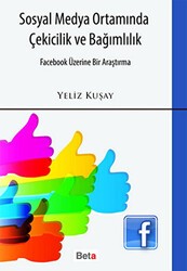 Sosyal Medya Ortamında Çekicilik ve Bağımlılık - Beta Yayınevi