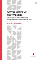 Sosyal Medya ve Mülteci Krizi - Sosyal Medyanın Ürdün ve Türkiye’de Yaşayan Suriyeli Mülteciler Üzerindeki Etkisi - İbn Haldun Üniversitesi Yayınları