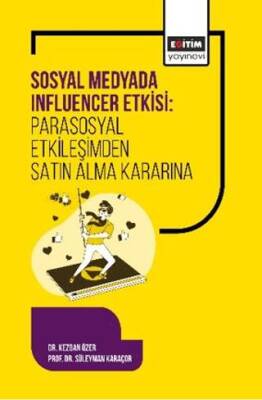Sosyal Medyada Influencer Etkisi: Parasosyal Etkileşimden Satın Alma Kararına - 1