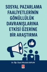 Sosyal Pazarlama Faaliyetlerinin Gönüllülük Davranışlarına Etkisi Üzerine Bir Araştırma - Ekin Basım Yayın