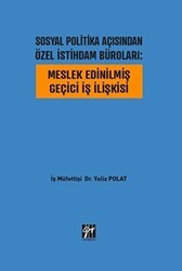 Sosyal Politika Açısından Özel İstihdam Büroları: Meslek Edinilmiş Geçici İş İlişkisi - Gazi Kitabevi