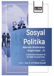 Sosyal Politika Alanında Uluslararası Araştırmalar – III - Eğitim Yayınevi - Bilimsel Eserler