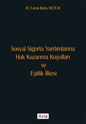 Sosyal Sigorta Yardımlarına Hak Kazanma Koşulları ve Eşitlik İlkesi - Beta Yayınevi