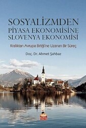 Sosyalizmden Piyasa Ekonomisine Slovenya Ekonomisi - Nobel Akademik Yayıncılık