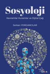 Sosyoloji: Kavramlar, Kuramlar ve Dijital Çağ - Orion Yayınevi