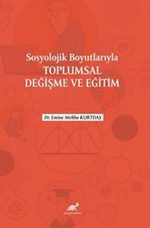 Sosyolojik Boyutlarıyla Toplumsal Değişme ve Eğitim - 1