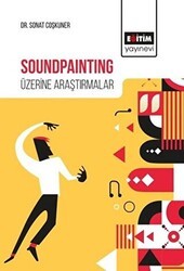 Soundpainting Üzerine Araştırmalar - Eğitim Yayınevi - Bilimsel Eserler