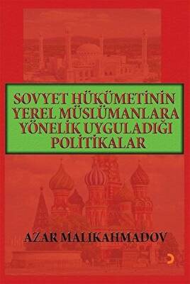 Sovyet Hükümetinin Yerel Müslümanlara Yönelik Uyguladığı Politikalar 1917-1991 - 1