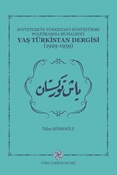 Sovyetler`in Türkistan`ı Dönüştürme Politikasına Muhalefet Yaş Türkistan Dergisi 1929-1939 - Türk Tarih Kurumu Yayınları