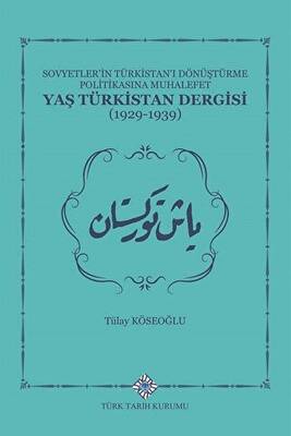 Sovyetler`in Türkistan`ı Dönüştürme Politikasına Muhalefet Yaş Türkistan Dergisi 1929-1939 - 1