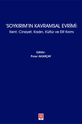 Soykırım`ın Kavramsal Evrimi: Kent, Cinsiyet, Kadın, Kültür ve Elit Kırımı - 1
