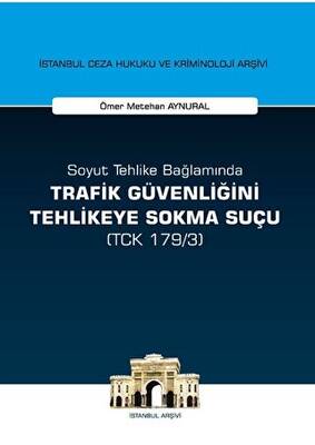 Soyut Tehlike Bağlamında Trafik Güvenliğini Tehlikeye Sokma Suçu TCK 179-3 - 1