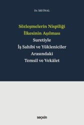 Sözleşmelerin Nispiliği İlkesinin Aşılması Suretiyle İş Sahibi ve Yükleniciler Arasındaki Temsil ve Vekalet - Seçkin Yayıncılık