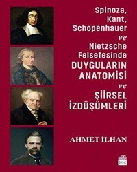 Spinoza, Kant, Schopenhauer ve Nietzsche Felsefesinde Duyguların Anatomisi ve Şiirsel İzdüşümleri - Sümer Yayıncılık
