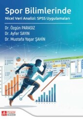 Spor Bilimlerinde Nicel Veri Analizi: SPSS Uygulamaları - Pegem Akademi Yayıncılık