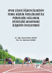 Spor Lisesi Öğrencilerinin Temel Kişilik Özellikleri İle Psikolojik Sağlamlık Düzeyleri Arasındaki İlişkinin İncelenmesi - Gazi Kitabevi