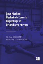 Spor Merkezi Üyelerinde Egzersiz Bağımlılığı ve Ortoreksiya Nervoza - Gazi Kitabevi