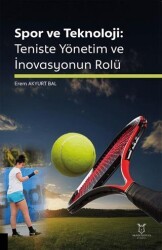 Spor ve Teknoloji: Teniste Yönetim ve İnovasyonun Rolü - Akademisyen Kitabevi