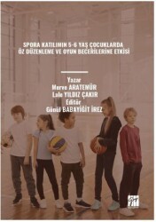 Spora Katılımın 5-6 Yaş Çocuklarda Öz Düzenleme ve Oyun Becerilerine Etkisi - Gazi Kitabevi
