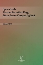 Sporcularda İletişim Becerileri Kaygı Düzeyleri ve Çatışma Eğilimi - Akademisyen Kitabevi