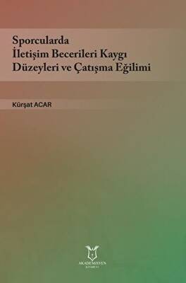 Sporcularda İletişim Becerileri Kaygı Düzeyleri ve Çatışma Eğilimi - 1
