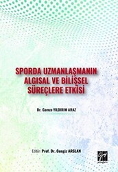 Sporda Uzmanlaşmanın Algısal ve Bilişsel Süreçlere Etkisi - Gazi Kitabevi