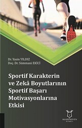 Sportif Karakterin ve Zeka Boyutlarının Sportif Başarı Motivasyonlarına Etkisi - Akademisyen Kitabevi