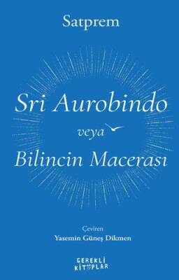 Sri Aurobindo veya Bilincin Macerası - 1