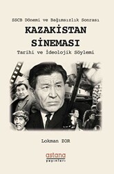 SSCB Dönemi ve Bağımsızlık Sonrası Kazakistan Sineması - Astana Yayınları