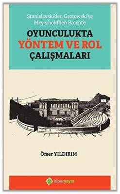 Stanislavski’den Grotowski’ye Meyerhold’den Brecht’e Oyunculukta Yöntem ve Rol Çalışmaları - 1