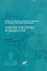 Stratejik İnsan Kaynakları Yönetimi ve Değişim Yönetimi Kapsamında Jandarma Teşkilatında Reorganizasyon - Paradigma Akademi Yayınları