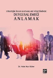 Stratejik İnsan Kaynakları Yönetiminde Duygusal Emeği Anlamak - Gazi Kitabevi
