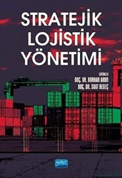 Stratejik Lojistik Yönetimi - Nobel Akademik Yayıncılık