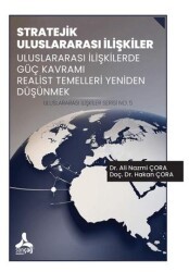 Stratejik Uluslararası İlişkiler Uluslararası İlişkilerde Güç Kavramı Realist Temelleri Yeniden Düşünmek Uluslararası İlişkiler Serisi No: 5 - Sonçağ Yayınları