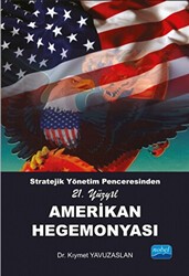 Stratejik Yönetim Penceresinden 21. Yüzyıl Amerikan Hegemonyası - Nobel Akademik Yayıncılık