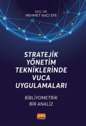 Stratejik Yönetim Tekniklerinde VUCA Uygulamaları - Bibliyometrik Bir Analiz - Nobel Bilimsel Eserler