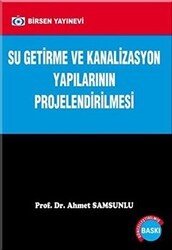 Su Getirme ve Kanalizasyon Yapılarının Projelendirilmesi - Birsen Yayınevi