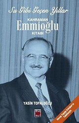 Su Gibi Geçen Yıllar : Kahraman Emmioğlu Kitabı - Elips Kitap