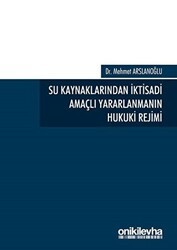 Su Kaynaklarından İktisadi Amaçlı Yararlanmanın Hukuki Rejimi - On İki Levha Yayınları