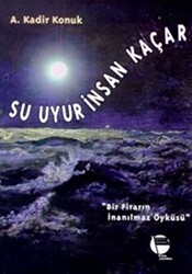 Su Uyur İnsan Kaçar Bir Firarın İnanılmaz Öyküsü - Belge Yayınları