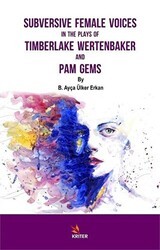 Subversive Female Voices In The Plays Of Timberlake Wertenbaker And Pam Gems - Kriter Yayınları